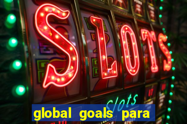 global goals para que serve